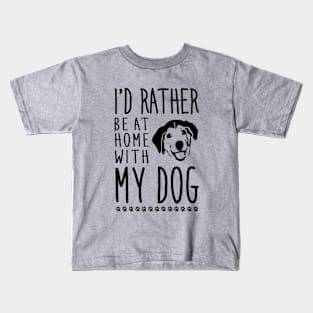 I'd rather be home with my dog Kids T-Shirt